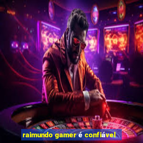 raimundo gamer é confiável